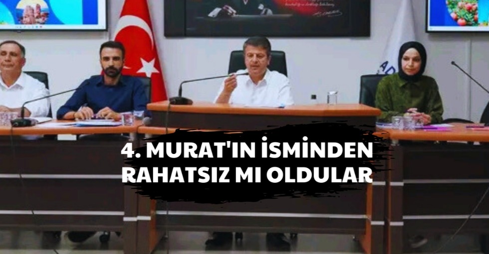 4. MURAT'IN İSMİNDEN RAHATSIZ MI OLDULAR